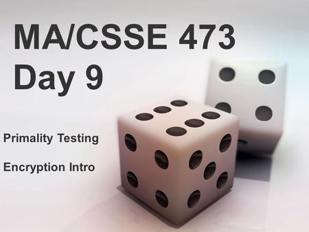 MA/CSSE 473 Day 9 Primality Testing Encryption Intro.