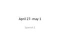 April 27- may 1 Spanish 2. Para Empezar- 27 de abril Write 5 sentences in Spanish describing what you learned about telenovelas vs. soap operas.