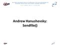 Andrew Hanushevsky: Sendfile() First INFN International School on Architectures, tools and methodologies for developing efficient large scale scientific.