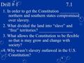 Drill # 1 7.1 1. In order to get the Constitution _________ northern and southern states compromised over slavery. 2. What divided the land into “slave”