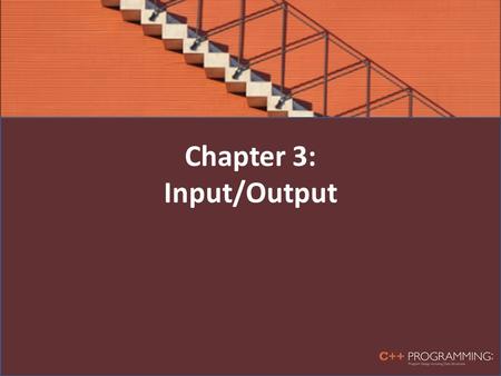 Chapter 3: Input/Output. Objectives In this chapter, you will: – Learn what a stream is and examine input and output streams – Explore how to read data.