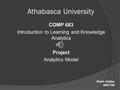 Athabasca University COMP 683 Introduction to Learning and Knowledge Analytics Project Analytics Model Darin Hobbs 2827105.