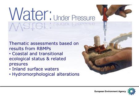 Thematic assessments based on results from RBMPs Coastal and transitional ecological status & related presures Inland surface waters Hydromorphological.