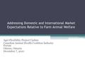 Addressing Domestic and International Market Expectations Relative to Farm Animal Welfare Agri-Flexibility Project Update Canadian Animal Health Coalition.