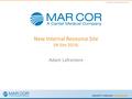 COPYRIGHT MAR COR PURIFICATION New Internal Resource Site (IR Site 2014) Adam Lafreniere.