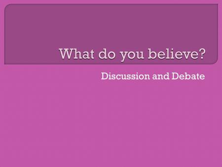 Discussion and Debate. When a statement appears on the board, evaluate it and decide how you feel about it—do you agree, strongly agree, disagree, or.