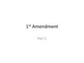 1 st Amendment Part 1. What is Speech? Prohibited (Not Allowed) Speech obscene language (curse words) perjury (lying under oath) bribery speech that.