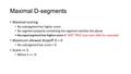 Maximal D-segments Maximal-scoring No subsegment has higher score No segment properly containing the segment satisfies the above No supersegment has higher.