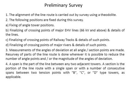 Preliminary Survey 1. The alignment of the line route is carried out by survey using a theodolite. 2. The following positions are fixed during this survey.