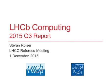 LHCb Computing 2015 Q3 Report Stefan Roiser LHCC Referees Meeting 1 December 2015.