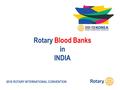 2016 ROTARY INTERNATIONAL CONVENTION Rotary Blood Banks in INDIA.