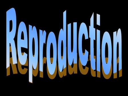 Why is Reproduction so important? Preserves the continuity of the species Essential to the transmission of hereditary information which is carried in.