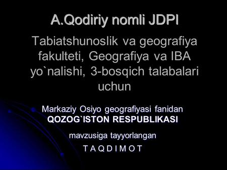 Tabiatshunoslik va geografiya fakulteti, Geografiya va IBA yo`nalishi, 3-bosqich talabalari uchun Markaziy Osiyo geografiyasi fanidan QOZOG`ISTON RЕSPUBLIKASI.