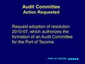 PORT OF TACOMA Request adoption of resolution 2010-07, which authorizes the formation of an Audit Committee for the Port of Tacoma Audit Committee Action.