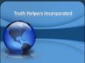 Truth Helpers, Inc. (THI) is a 501(c)3 non profit corporation; a Christian organization created to work together to help other Christians proclaim the.