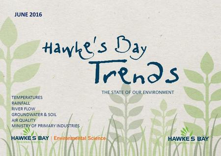 TEMPERATURES RAINFALL RIVER FLOW GROUNDWATER & SOIL AIR QUALITY MINISTRY OF PRIMARY INDUSTRIES JUNE 2016.