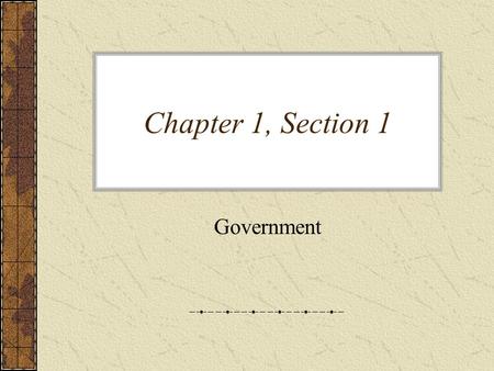 Chapter 1, Section 1 Government. What is Civics? Civics – is the study of rights and duties of citizens. Citizens – have certain rights and duties. -