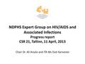 NDPHS Expert Group on HIV/AIDS and Associated Infections Progress report CSR 21, Tallinn, 11 April, 2013 Chair Dr. Ali Arsalo and ITA Ms Outi Karvonen.