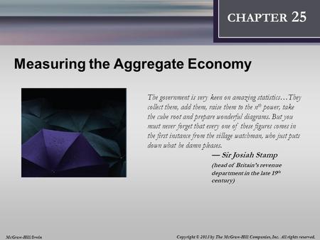 Introduction: Thinking Like an Economist 1 CHAPTER 2 Measuring the Aggregate Economy The government is very keen on amazing statistics…They collect them,