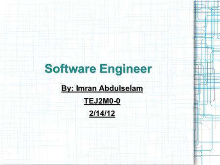 Software Engineer By: Imran Abdulselam TEJ2M0-02/14/12.