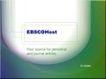 EBSCOHost Your source for periodical and journal articles. 31 slides.