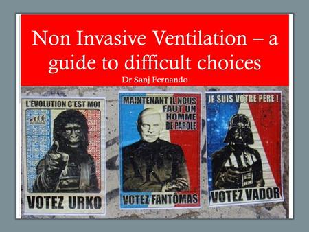 NIV Why? How?. Non Invasive Ventilation – a guide to difficult choices Dr Sanj Fernando.