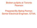 Broken pullpits at Toronto Pearson Prepared By Balraj Parmar, Senior Electrical Engineer, GTAA.