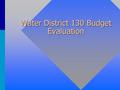 Water District 130 Budget Evaluation. IDWR Budget Proposal IDWR Budget Proposal Watermaster Services$ 70,000Watermaster Services$ 70,000 – –Detail of.