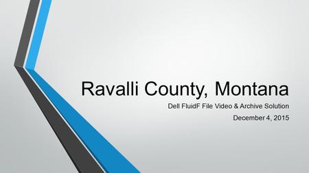 Ravalli County, Montana Dell FluidF File Video & Archive Solution December 4, 2015.