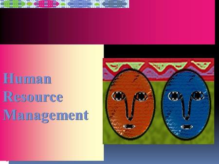 Human Resource Management. To facilitate the alignment of human capital with organizational goals Ensuring that performance management systems & staffing.