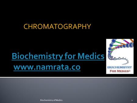 CHROMATOGRAPHY 1Biochemistry of Medics. Chromatography 2Biochemistry of Medics.