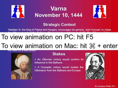 Varna November 10, 1444 Strategic Context Vladislav III, the King of Poland and Hungary, encourages his general, John Hunyadi, to chase the Ottomans out.