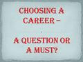 Have you already chosen your future profession? yes no thinking over What or who is influencing on your choice? parents teachers friends mass media other.