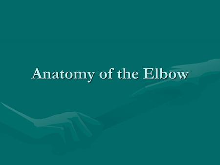 Anatomy of the Elbow.