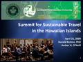 1 Summit for Sustainable Travel in the Hawaiian Islands April 21, 2009 Harold Richins, PhD Amber H. O’Neill.