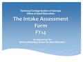 The Intake Assessment Form FY14 Technical College System of Georgia Office of Adult Education As required by the National Reporting System for Adult Education.