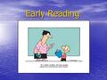 Early Reading. By the end of this session… You will have a greater understanding of how reading is taught in different year groups within key stage 1.