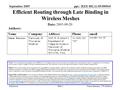 Ppt.: IEEE 802.11-05/0909r0 Submission September 2005 Suman Banerjee, UW-MadisonSlide 1 Efficient Routing through Late Binding in Wireless Meshes Notice: