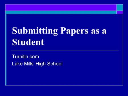 Submitting Papers as a Student Turnitin.com Lake Mills High School.