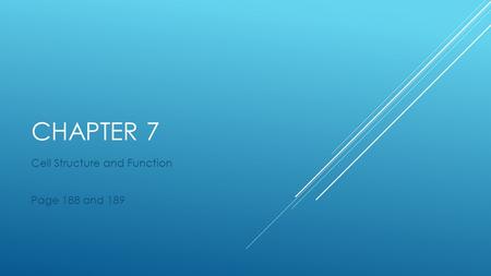 CHAPTER 7 Cell Structure and Function Page 188 and 189.