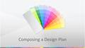 Composing a Design Plan. The Design Plan A design plan gives you concrete and specific guidance for producing your communication.