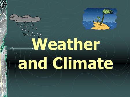 Weather and Climate Weather Temporary behavior of atmosphere (what’s going on at any certain time) Temperature is one of the basic elements of weather.