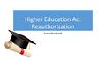 Higher Education Act Reauthorization Samantha Mrstik.