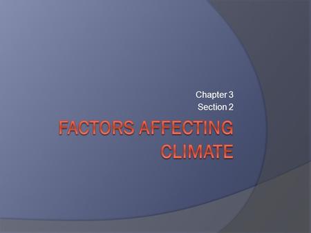 Chapter 3 Section 2. Latitude and Climate  How does Latitude influence Climate? Earth/sun relationship ○ More or less direct sun based on Latitude Bands.