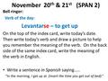 November 20 th & 21 st (SPAN 2) Bell ringer: Verb of the day: Levantarse – to get up On the top of the index card, write today’s date. Then write today’s.