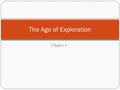 Chapter 6 The Age of Exploration. Sparked by Europeans seeking trade and expansion. Influences: Marco Polo – trade goods with Asia Ptolemy – theory that.