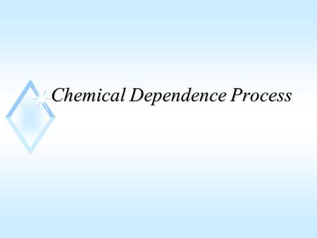 Chemical Dependence Process. Use of benzodiazepines u Not for chronic anxiety disorders u Not for the elderly u Not for depression u For short-term treatment.