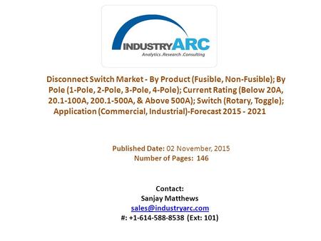 Disconnect Switch Market - By Product (Fusible, Non-Fusible); By Pole (1-Pole, 2-Pole, 3-Pole, 4-Pole); Current Rating (Below 20A, 20.1-100A, 200.1-500A,