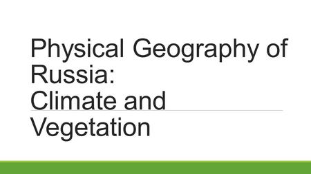 Physical Geography of Russia: Climate and Vegetation.