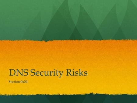 DNS Security Risks Section 0x02. Joke/Cool thing traceroute 216.81.59.173 traceroute 216.81.59.173 https://www.youtube.com/watch?v=5_dRqPLP1d c https://www.youtube.com/watch?v=5_dRqPLP1d.